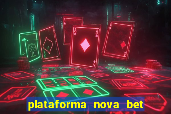 plataforma nova bet com bonus de cadastro